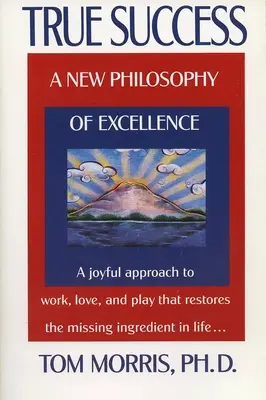 El verdadero éxito: Una nueva filosofía de la excelencia - True Success: A New Philosophy of Excellence