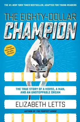 El campeón de ochenta dólares (adaptado para jóvenes lectores): La verdadera historia de un caballo, un hombre y un sueño imparable - The Eighty-Dollar Champion (Adapted for Young Readers): The True Story of a Horse, a Man, and an Unstoppable Dream