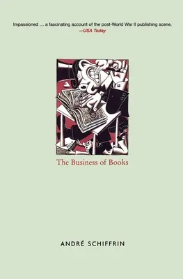 El negocio de los libros: cómo los conglomerados internacionales se apoderaron de la industria editorial y cambiaron nuestra forma de leer - Business of Books - How the International Conglomerates Took Over Publishing and Changed the Way We Read