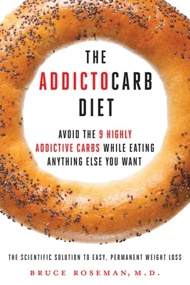 Dieta Adictocárbica - Evite los 9 Hidratos de Carbono Altamente Adictivos y Coma Todo Lo Que Quiera - Addictocarb Diet - Avoid the 9 Highly Addictive Carbs While Eating Anything Else You Want