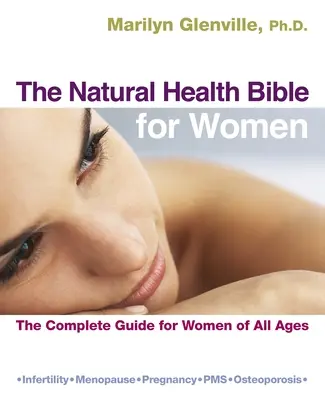 La Biblia de la Salud Natural para la Mujer: La guía completa para mujeres de todas las edades - The Natural Health Bible for Women: The Complete Guide for Women of All Ages