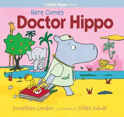 Llega el doctor hipopótamo: la historia de un pequeño hipopótamo - Here Comes Doctor Hippo: A Little Hippo Story