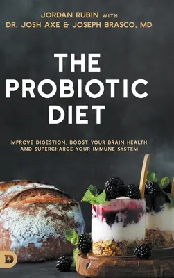 La Dieta Probiótica: Mejore la digestión, mejore la salud de su cerebro y sobrecargue su sistema inmunológico - The Probiotic Diet: Improve Digestion, Boost Your Brain Health, and Supercharge Your Immune System