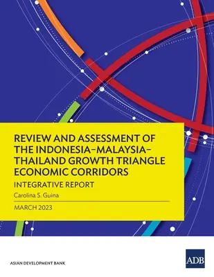 Revisión y evaluación de los corredores económicos del triángulo de crecimiento Indonesia-Malasia-Tailandia: Informe integrador - Review and Assessment of the Indonesia-Malaysia-Thailand Growth Triangle Economic Corridors: Integrative Report