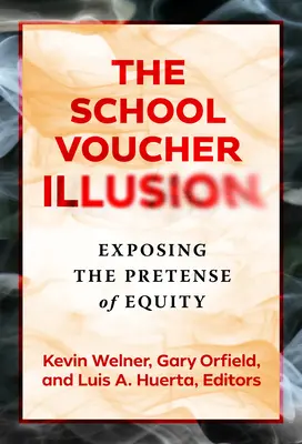 La ilusión del cheque escolar: La ilusión del cheque escolar - The School Voucher Illusion: Exposing the Pretense of Equity