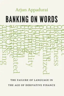 Banking on Words: El fracaso del lenguaje en la era de las finanzas derivadas - Banking on Words: The Failure of Language in the Age of Derivative Finance