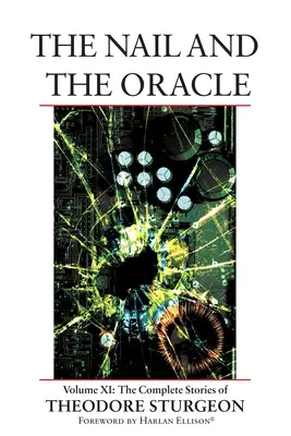 El Clavo y el Oráculo Volumen XI: Los cuentos completos de Theodore Sturgeon - The Nail and the Oracle: Volume XI: The Complete Stories of Theodore Sturgeon