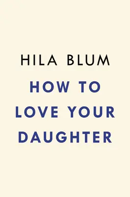 Cómo amar a tu hija - How to Love Your Daughter