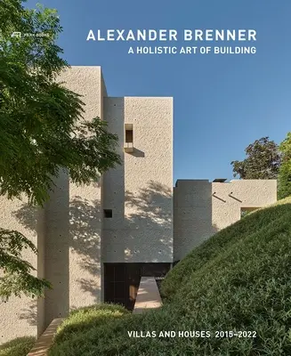 Alexander Brenner - El arte holístico de construir: Villas y Casas 2015-2022 - Alexander Brenner - A Holistic Art of Building: Villas and Houses 2015-2022