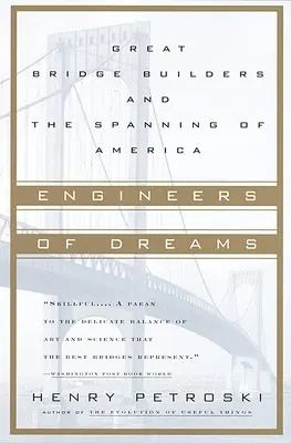 Ingenieros de sueños: Los grandes constructores de puentes y la extensión de América - Engineers of Dreams: Great Bridge Builders and the Spanning of America