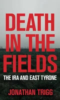 Death in the Fields: El IRA y Tyrone Oriental - Death in the Fields: The IRA and East Tyrone