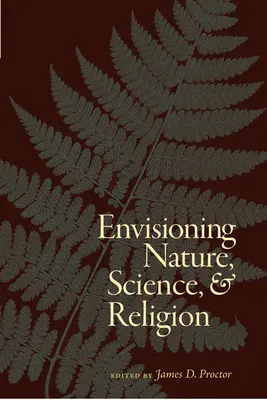 Naturaleza, ciencia y religión - Envisioning Nature, Science, and Religion