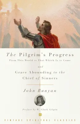 El Progreso del Peregrino y Gracia abundante para el primero de los pecadores - The Pilgrim's Progress and Grace Abounding to the Chief of Sinners
