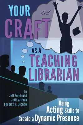 Su oficio como bibliotecario docente:: Utilizar las habilidades interpretativas para crear una presencia dinámica - Your Craft as a Teaching Librarian:: Using Acting Skills to Create a Dynamic Presence