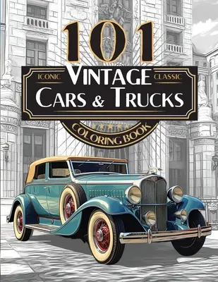 101 Iconic Classic Vintage Cars And Trucks Coloring Book - The Ultimate Automobile Collection For Adults and Teens: Edición Estándar - 101 Iconic Classic Vintage Cars And Trucks Coloring Book - The Ultimate Automobile Collection For Adults and Teens: Standard Edition