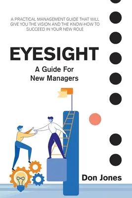 Eyesight: Guía práctica de gestión para nuevos líderes - Eyesight: A Practical Management Guide for New Leaders