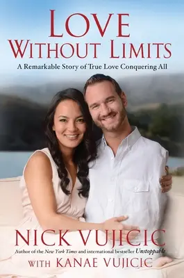 Amor sin límites: Una historia extraordinaria de amor verdadero que lo vence todo - Love Without Limits: A Remarkable Story of True Love Conquering All