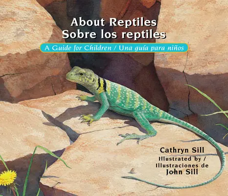 About Reptiles / Sobre Los Reptiles: A Guide for Children / Una Guía Para Niños - About Reptiles / Sobre Los Reptiles: A Guide for Children / Una Gua Para Nios