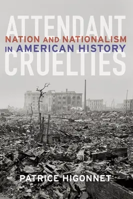 Attendant Cruelties: Nación y nacionalismo en la historia de Estados Unidos - Attendant Cruelties: Nation and Nationalism in American History