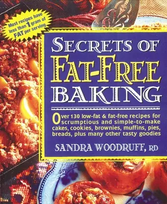 Secretos de la repostería sin grasas: Más de 130 recetas bajas en grasa y sin grasa para pasteles, galletas, brownies, magdalenas, tartas y panes deliciosos y fáciles de hacer. - Secrets of Fat-Free Baking: Over 130 Low-Fat & Fat-Free Recipes for Scrumptious and Simple-To-Make Cakes, Cookies, Brownies, Muffins, Pies, Breads