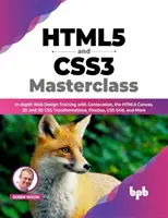 Masterclass de HTML5 y CSS3 - Formación en profundidad sobre diseño web con geolocalización, el lienzo HTML5, transformaciones CSS 2D y 3D, Flexbox, CSS Grid y M - HTML5 and CSS3 Masterclass - In-depth Web Design Training with Geolocation, the HTML5 Canvas, 2D and 3D CSS Transformations, Flexbox, CSS Grid, and M