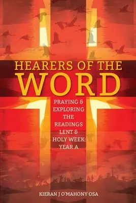 Oyentes de la Palabra: Oración y exploración de las lecturas de Cuaresma y Semana Santa: Año a - Hearers of the Word: Praying & Exploring the Readings Lent & Holy Week: Year a