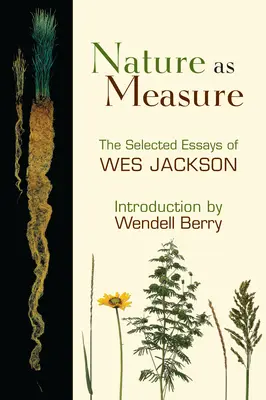 La naturaleza como medida: ensayos seleccionados de Wes Jackson - Nature as Measure: The Selected Essays of Wes Jackson