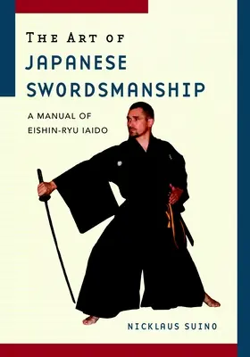 El arte de la esgrima japonesa: Manual de Eishin-Ryu Iaido - The Art of Japanese Swordsmanship: A Manual of Eishin-Ryu Iaido