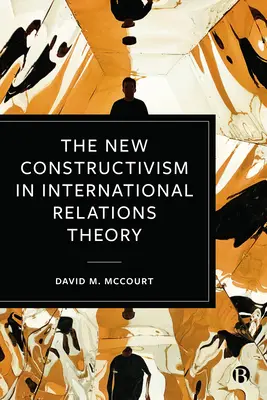 El nuevo constructivismo en la teoría de las relaciones internacionales - The New Constructivism in International Relations Theory