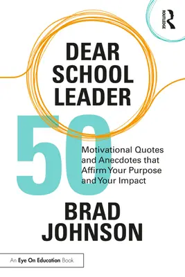 Querido líder escolar: 50 citas y anécdotas motivacionales que afirman su propósito y su impacto - Dear School Leader: 50 Motivational Quotes and Anecdotes That Affirm Your Purpose and Your Impact