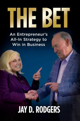 La apuesta: La estrategia integral de un empresario para ganar en los negocios - The Bet: An Entrepreneur's All-In Strategy to Win in Business