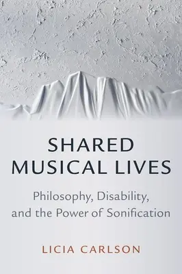 Vidas musicales compartidas: Filosofía, discapacidad y el poder de la sonificación - Shared Musical Lives: Philosophy, Disability, and the Power of Sonification