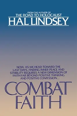 Combat Faith - Ahora que nos dirigimos a los últimos días, encontrar la paz interior y la estabilidad requiere una nueva dimensión de la fe, mucho más allá del pensamiento positivo. - Combat Faith - Now, as We Head Toward the Last Days, Finding Inner Peace and Stability Requires a New Dimension of Faith Far Beyond Positive Thinking