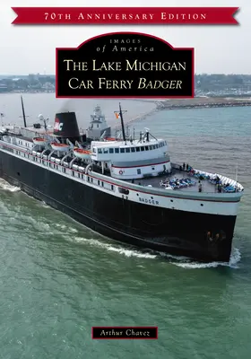 El Tejón Transbordador del Lago Michigan - The Lake Michigan Car Ferry Badger