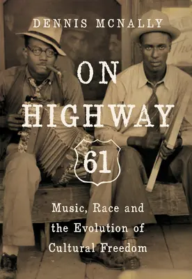 En la autopista 61: música, raza y la evolución de la libertad cultural - On Highway 61: Music, Race, and the Evolution of Cultural Freedom