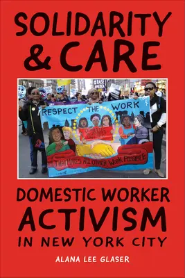 Solidaridad y cuidado: Activismo de las trabajadoras domésticas en Nueva York - Solidarity & Care: Domestic Worker Activism in New York City