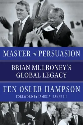 Maestro de la persuasión: El legado mundial de Brian Mulroney - Master of Persuasion: Brian Mulroney's Global Legacy