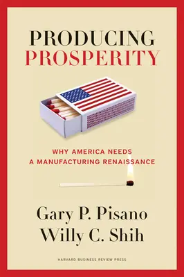 Producir prosperidad: Por qué Estados Unidos necesita un renacimiento manufacturero - Producing Prosperity: Why America Needs a Manufacturing Renaissance