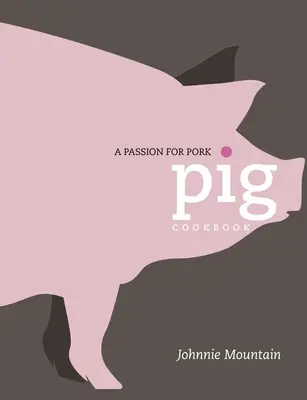 Cerdo: Cocina con pasión por el cerdo - Pig: Cooking with a Passion for Pork