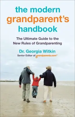 El manual del abuelo moderno: La guía definitiva de las nuevas reglas de la paternidad y la maternidad - The Modern Grandparent's Handbook: The Ultimate Guide to the New Rules of Grandparenting