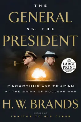 El General contra el Presidente: MacArthur y Truman al borde de la guerra nuclear - The General vs. the President: MacArthur and Truman at the Brink of Nuclear War