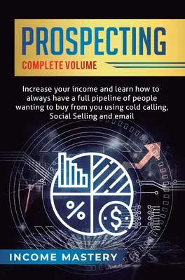 Prospección: Aumente sus ingresos y aprenda a tener siempre una cartera llena de personas que quieren comprarle utilizando la llamada en frío. - Prospecting: Increase Your Income and Learn How to Always Have a Full Pipeline of People Wanting to Buy from You Using Cold Calling