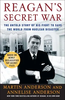 La guerra secreta de Reagan: la historia no contada de su lucha por salvar al mundo de una catástrofe nuclear - Reagan's Secret War: The Untold Story of His Fight to Save the World from Nuclear Disaster