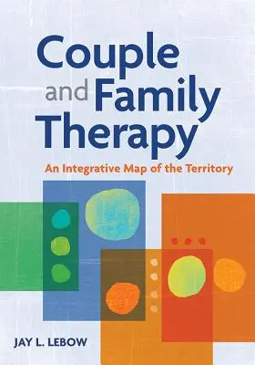 Terapia de pareja y familia: Un mapa integrador del territorio - Couple and Family Therapy: An Integrative Map of the Territory