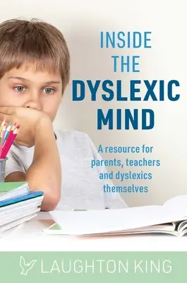 Dentro de la mente disléxica: Un recurso para padres, profesores y los propios disléxicos - Inside the Dyslexic Mind: A Resource for Parents, Teachers and Dyslexics Themselves