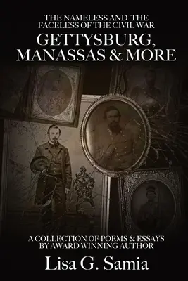 The NAMELESS & the FACELESS of the CIVIL WAR, Gettysburg, Manassas and More: LIBRO TRES: Una Colección de Poemas, Ensayos y Fotos - The NAMELESS & the FACELESS of the CIVIL WAR, Gettysburg, Manassas and More: BOOK THREE: A Collection of Poems, Essays and Photos