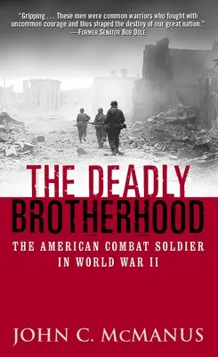 La hermandad mortal: El soldado de combate estadounidense en la Segunda Guerra Mundial - The Deadly Brotherhood: The American Combat Soldier in World War II