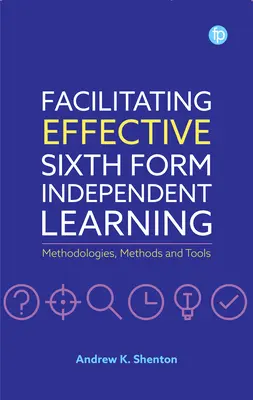 Cómo facilitar un aprendizaje autónomo eficaz en sexto curso: Metodologías, métodos y herramientas - Facilitating Effective Sixth Form Independent Learning: Methodologies, Methods and Tools