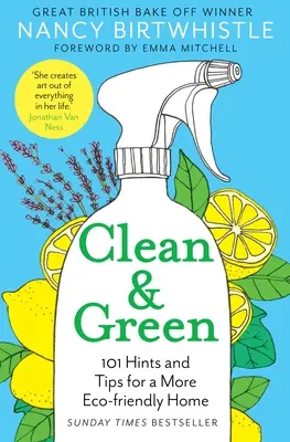 Limpio y verde: 101 consejos y sugerencias para un hogar más respetuoso con el medio ambiente - Clean & Green: 101 Hints and Tips for a More Eco-Friendly Home