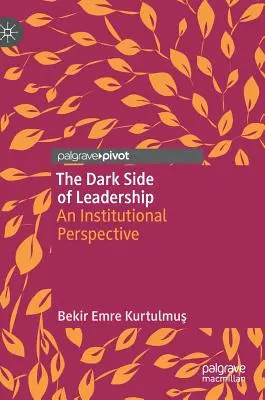 El lado oscuro del liderazgo: Una perspectiva institucional - The Dark Side of Leadership: An Institutional Perspective